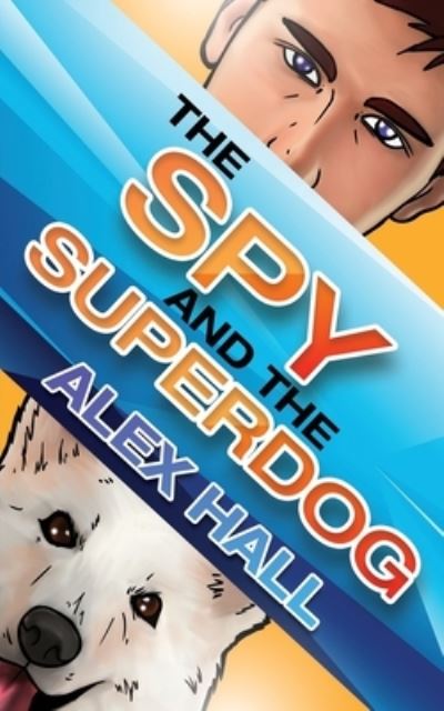 Spy and the Superdog - Alex Hall - Livros - Publishing Push LTD - 9781802277494 - 18 de agosto de 2022