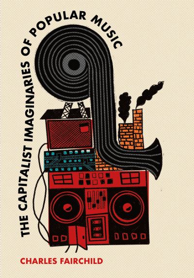 Cover for Charles Fairchild · The Capitalist Imaginaries of Popular Music (Hardcover Book) (2025)