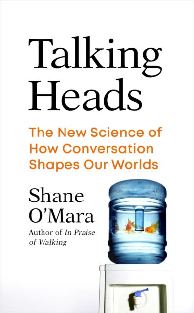 Shane O'Mara · Talking Heads: The New Science of How Conversation Shapes Our Worlds (Paperback Book) (2023)