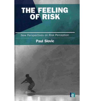 Cover for Slovic, Paul (University of Oregon, USA) · The Feeling of Risk: New Perspectives on Risk Perception - Earthscan Risk in Society (Hardcover Book) (2010)