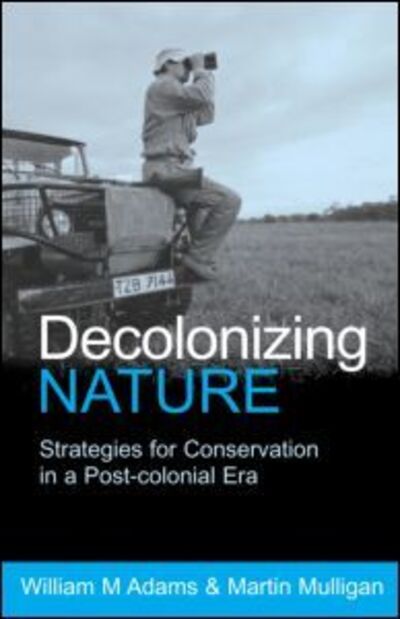 Cover for William Adams · Decolonizing Nature: Strategies for Conservation in a Post-colonial Era (Paperback Book) (2002)