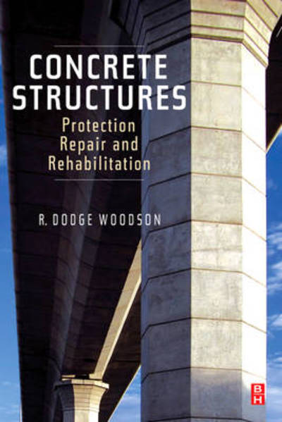 Cover for Woodson, R. Dodge (General contractor and master plumber) · Concrete Structures: Protection, Repair and Rehabilitation (Paperback Book) (2009)