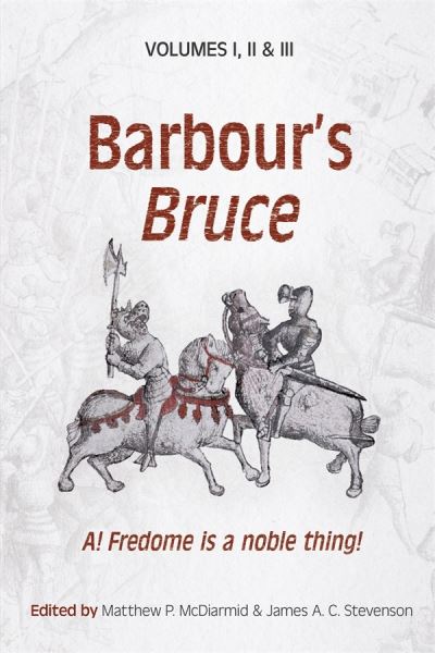 Barbour’s Bruce: A! Fredome is a noble thing! - John Barbour - Books - Scottish Text Society - 9781897976494 - March 28, 2023