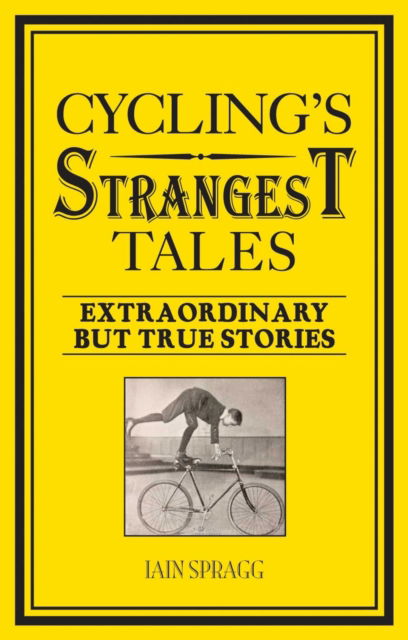 Cover for Iain Spragg · Cycling's Strangest Tales: Extraordinary but true stories - Strangest (Paperback Book) (2014)