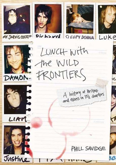 Lunch With The Wild Frontiers: A History of Britpop and Excess in 131/2 Chapters - Phill Savidge - Bøker - Outline Press Ltd - 9781911036494 - 24. mai 2019