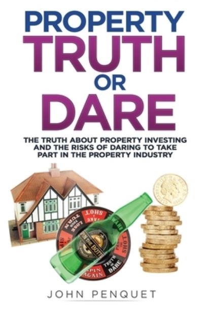 Cover for John Penquet · Property Truth Or Dare: The truth about property investing and the risks of daring to take part in the property industry (Paperback Book) (2020)