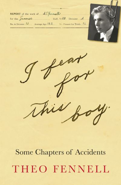 I Fear for This Boy: Some Chapters of Accidents - Theo Fennell - Livres - Mensch Publishing - 9781912914494 - 27 avril 2023