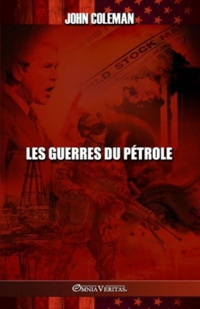 Guerres du Pétrole - John Coleman - Kirjat - Omnia Veritas Limited - 9781915278494 - lauantai 3. syyskuuta 2022