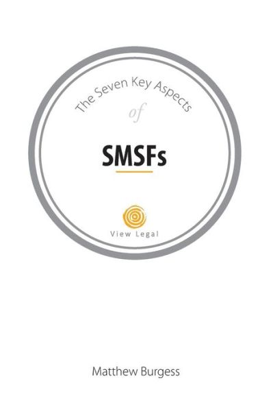 The Seven Key Aspects of Smsfs - Matthew Burgess - Books - D & M Fancy Pastry Pty Ltd - 9781925181494 - January 27, 2015