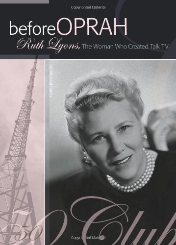 Before Oprah: Ruth Lyons, the Woman Who Created Talk TV - Michael Banks - Books - Orange Frazer Pr - 9781933197494 - May 1, 2009