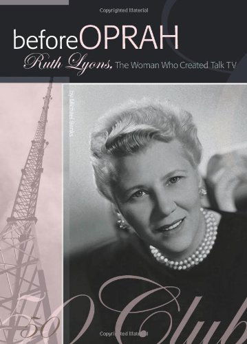 Before Oprah: Ruth Lyons, the Woman Who Created Talk TV - Michael Banks - Książki - Orange Frazer Pr - 9781933197494 - 1 maja 2009