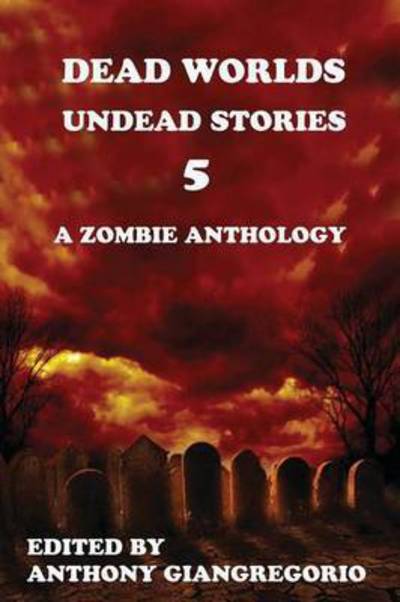 Cover for Anthony Giangregorio · Dead Worlds: Undead Stories Volume 5 (Paperback Book) (2010)