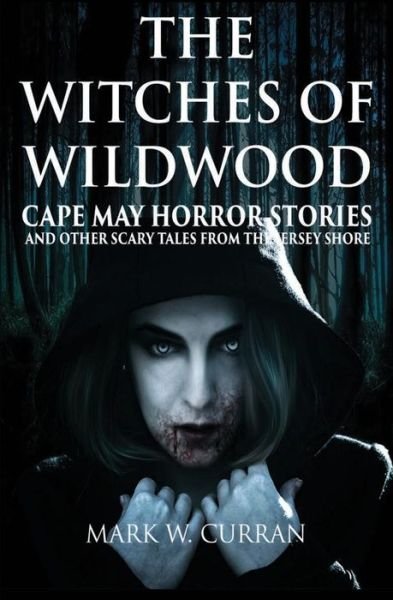 Cover for Mark Wesley Curran · The Witches of Wildwood: Cape May Horror Stories and Other Scary Tales from the Jersey Shore (Paperback Bog) (2017)