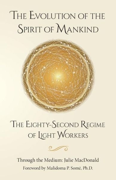 Cover for Macdonald, Julie (Associate Lecturer, Department of Physiotherapy, University of Queensland, Australia) · The Evolution of the Spirit of Mankind: the Eighty-second Regime of Light Workers (Paperback Book) (2015)