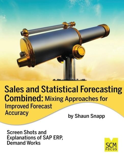 Cover for Snapp Shaun · Sales and Statistical Forecasting Combined: Mixing Approaches for Improved Forecast Accuracy (Pocketbok) (2014)