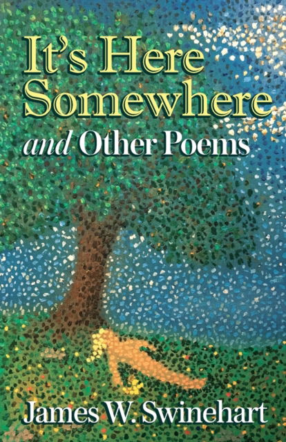 Cover for James W Swinehart · It's Here Somewhere and Other Poems (Paperback Book) (2021)