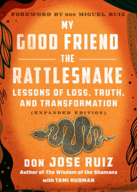 Cover for Ruiz, don Jose (don Jose Ruiz) · My Good Friend the Rattlesnake: Lessons of Loss, Truth, and Transformation (Taschenbuch) [Expanded edition] (2025)