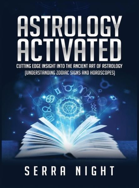 Cover for Serra Night · Astrology Activated: Cutting Edge Insight Into the Ancient Art of Astrology (Understanding Zodiac Signs and Horoscopes) (Hardcover Book) (2020)