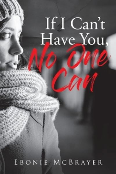 Cover for Ebonie McBrayer · If I Can't Have You, No One Can (Paperback Bog) (2021)