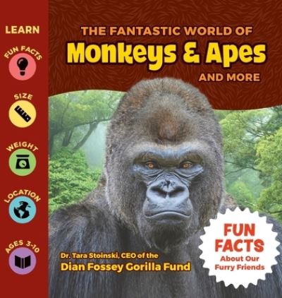 The Fantastic World of Monkeys & Apes and More - Tara Stoinski - Books - Puppy Dogs & Ice Cream - 9781956462494 - January 15, 2022