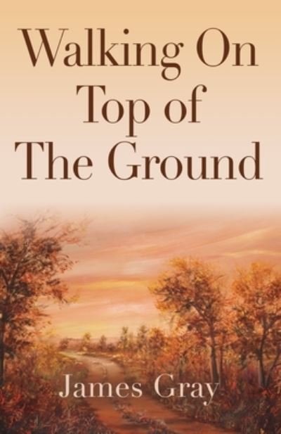 Cover for James Gray · Walking on Top of the Ground (Paperback Bog) (2023)