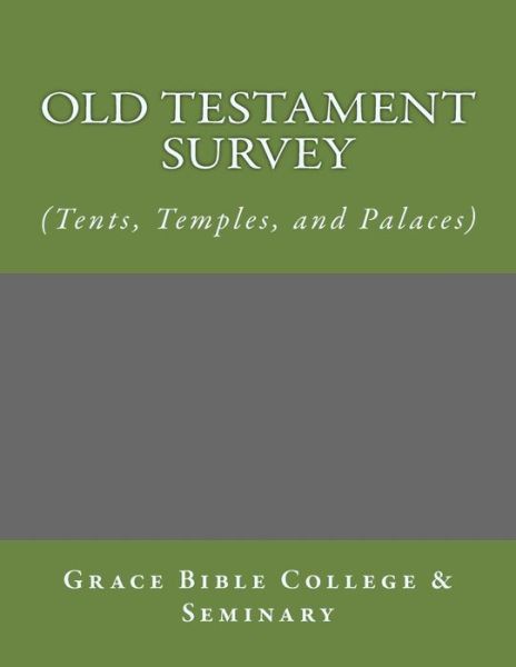 Cover for Grace Bible College · Old Testament Survey - (Tents, Temples, and Palaces) (Paperback Book) (2017)