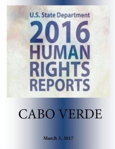 Cover for U S State Department · CABO VERDE 2016 HUMAN RIGHTS Report (Paperback Book) (2017)