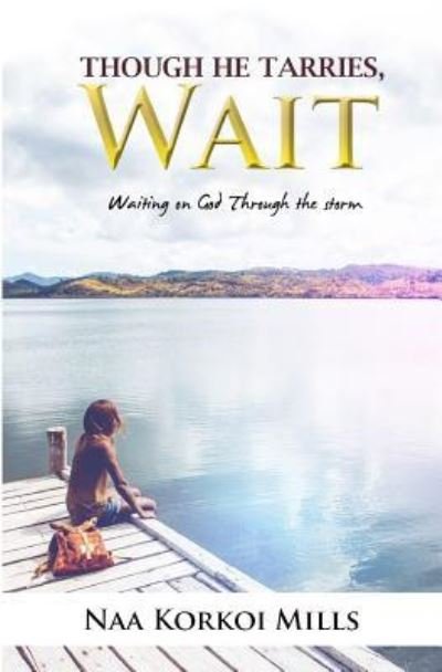 Cover for Naa Korkoi Mills · Though He Tarries, Wait (Paperback Book) (2017)