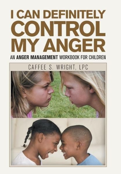 Cover for Caffee S Wright Lpc · I Can Definitely Control My Anger: An Anger Management Workbook for Children (Hardcover Book) (2019)