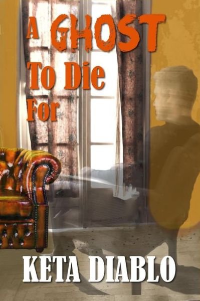 A Ghost To Die For - Keta Diablo - Books - Createspace Independent Publishing Platf - 9781987615494 - April 17, 2018