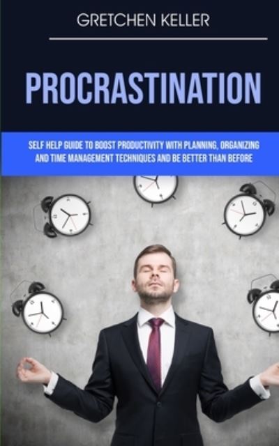 Procrastination - Gretchen Keller - Kirjat - Robert Satterfield - 9781989682494 - maanantai 5. elokuuta 2019