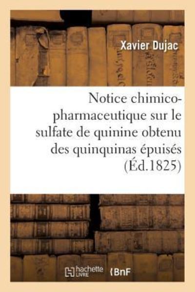 Cover for Dujac · Notice Chimico-Pharmaceutique Sur Le Sulfate de Quinine Obtenu Des Quinquinas Epuises (Paperback Book) (2016)