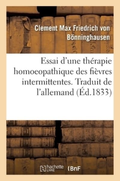 Cover for Von Bonninghausen-c · Essai d'Une Therapie Homoeopathique Des Fievres Intermittentes. Traduit de l'Allemand (Taschenbuch) (2018)