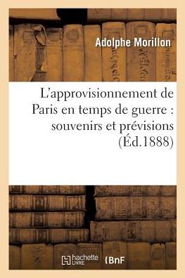 Cover for Morillon · L'Approvisionnement de Paris En Temps de Guerre: Souvenirs Et Previsions (Paperback Book) (2018)