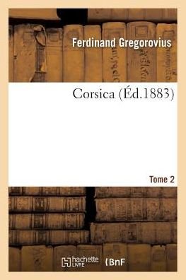 Cover for Ferdinand Gregorovius · Corsica. Tome 2 (Paperback Book) (2017)