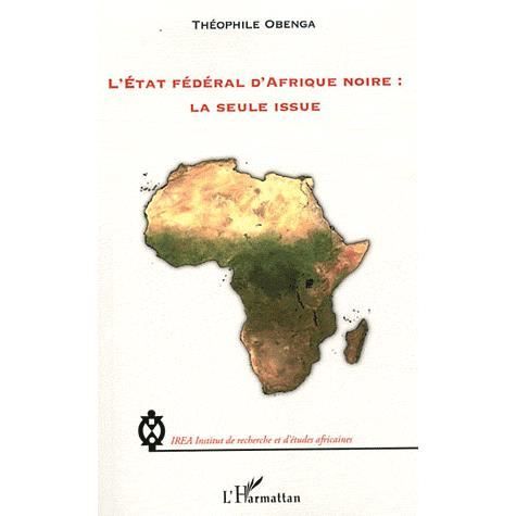 Cover for Théophile Obenga · L'Etat fédéral d'Afrique noire : la seule issue (Paperback Book) (2020)