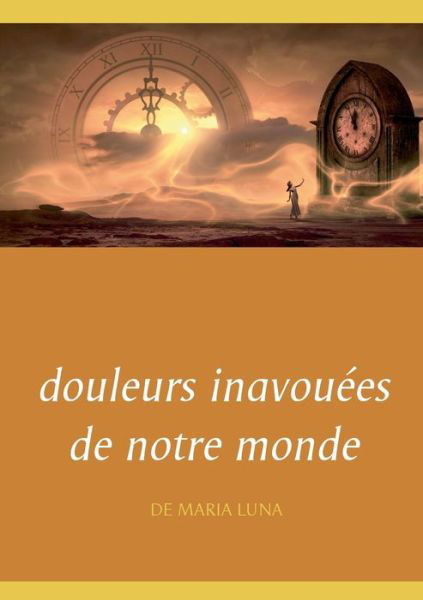 Cover for Luna Maria · Douleurs Inavouees De Notre Monde (Paperback Bog) (2020)