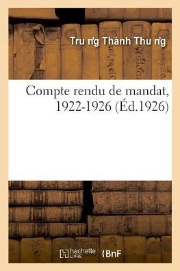 Compte Rendu de Mandat, 1922-1926 - Tru N G Thanh Thu N G - Kirjat - Hachette Livre - BNF - 9782329043494 - sunnuntai 1. heinäkuuta 2018