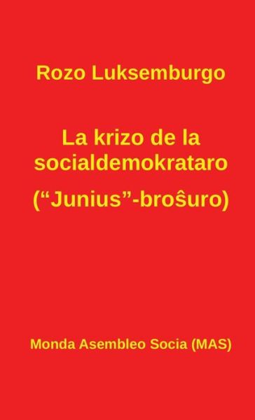 Cover for Rozo Luksemburgo · La krizo de la socialdemokrataro (Junius-bro?uro) (Hardcover Book) (2018)