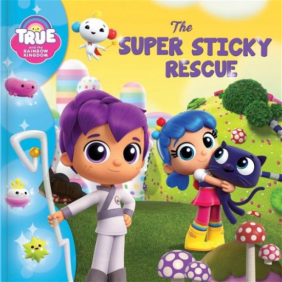 Cover for Robin Bright · True and the Rainbow Kingdom: The Super Sticky Rescue - True and the Rainbow Kingdom (Taschenbuch) (2020)