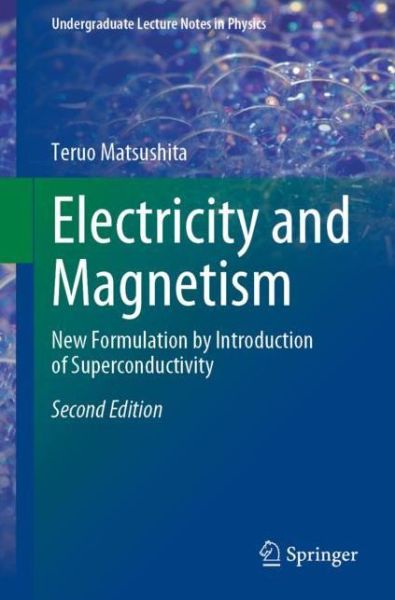 Cover for Teruo Matsushita · Electricity and Magnetism: New Formulation by Introduction of Superconductivity - Undergraduate Lecture Notes in Physics (Paperback Book) [2nd ed. 2021 edition] (2021)