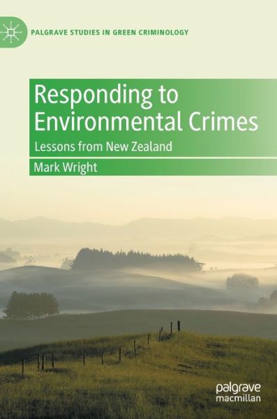 Cover for Mark Wright · Responding to Environmental Crimes: Lessons from New Zealand - Palgrave Studies in Green Criminology (Hardcover Book) [1st ed. 2022 edition] (2021)