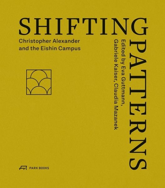Cover for Eva Guttmann · Shifting Patterns: Christopher Alexander and the Eishin Campus (Taschenbuch) (2019)