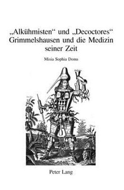 Cover for Doms Misia Sophia Doms · Ã‚Â«AlkuehmistenÃ‚Â» und Ã‚Â«DecoctoresÃ‚Â»: Grimmelshausen und die Medizin seiner Zeit (Paperback Book) (2006)