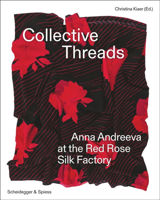 Cover for Collective Threads: Anna Andreeva at the Red Rose Silk Factory (Hardcover Book) (2025)