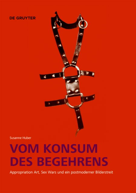 Cover for Susanne Huber · Vom Konsum des Begehrens: Appropriation Art, Sex Wars und ein postmoderner Bilderstreit (Paperback Book) (2022)