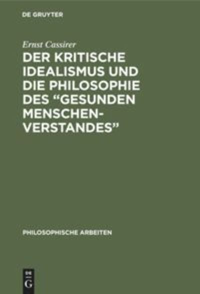 Cover for Ernst Cassirer · Kritische Idealismus und die Philosophie des Gesunden Menschenverstandes (Book) (1906)