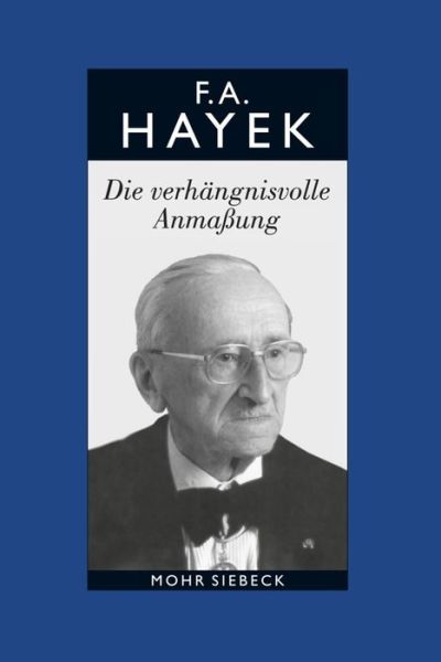 Cover for Friedrich A. von Hayek · Gesammelte Schriften in deutscher Sprache: Abt. B Band 7: Die verhangnisvolle Anmaßung. Die Irrtumer des Sozialismus (Hardcover Book) [German edition] (2012)