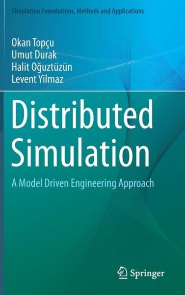 Cover for Okan Topcu · Distributed Simulation: A Model Driven Engineering Approach - Simulation Foundations, Methods and Applications (Innbunden bok) [1st ed. 2016 edition] (2016)