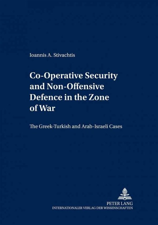 Cover for Dr. Yannis A. Stivachtis · Co-Operative Security and Non-Offensive Defence in the Zone of War: The Greek-Turkish and Arab-Israeli Cases (Paperback Book) (2001)